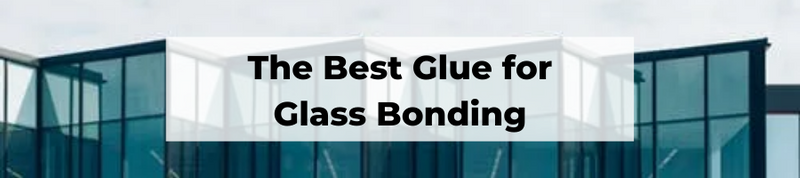 The Best Glue for Glass Bonding