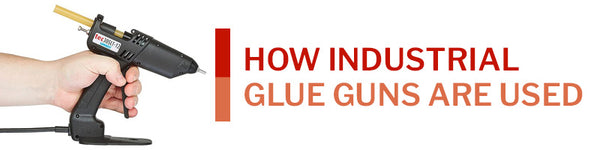 How Industrial Glue Guns Are Used