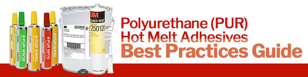 Polyurethane (PUR) Hot Melt Adhesives Best Practices Guide