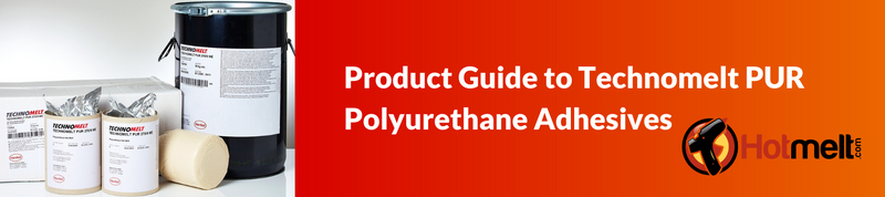 Complete Product Guide to Henkel Loctite Technomelt PUR Polyurethane Adhesives