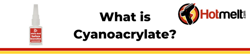 What is Cyanoacrylate?