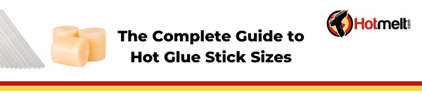 The Complete Guide to Hot Glue Stick Sizing