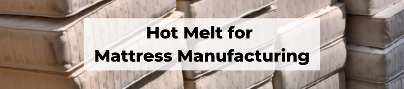 Hot Melt for Mattress Manufacturing 