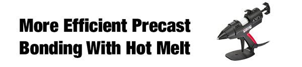 More Efficient Precast Bonding With Hot Melt