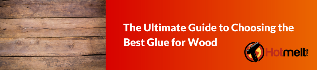 How To Choose The Best Wood Glue