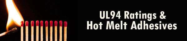 UL94 Ratings & Hot Melt Adhesives