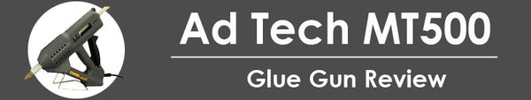 Ad Tech MT500 hot melt glue gun review