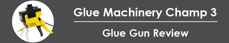 Glue Machinery Champ 3 hot melt gun review