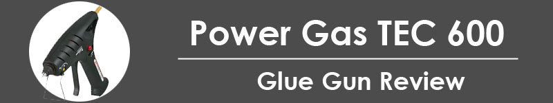 Power Adhesives Gas TEC 600 glue gun review