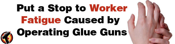 Reduce glue gun worker fatigue