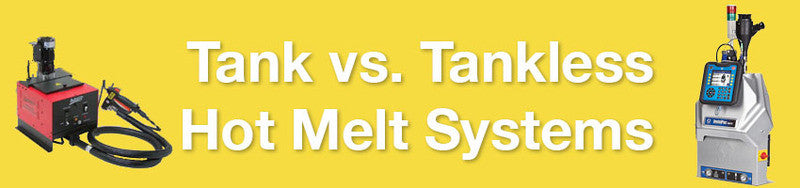 Hot melt tank versus tankless systems - overview