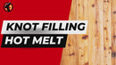 Knot Filling Hot Melt Video Guide